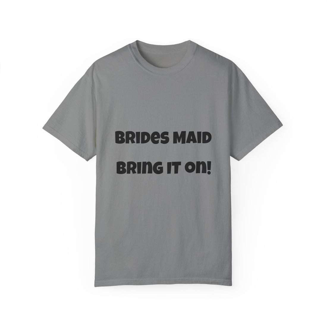 Unisex Garment-Dyed T-shirt brides maid t Becoming a Maid of Honor is an honor that carries significant responsibilities.