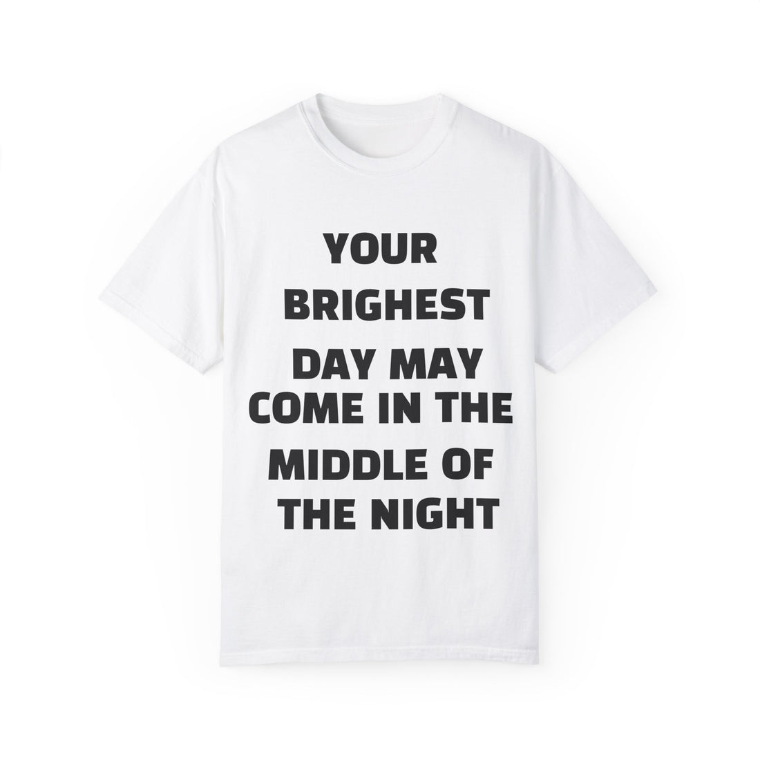 Unisex Garment-Dyed T-shirt your brightest day may come in the middle of the night black text relax fit unisex quote