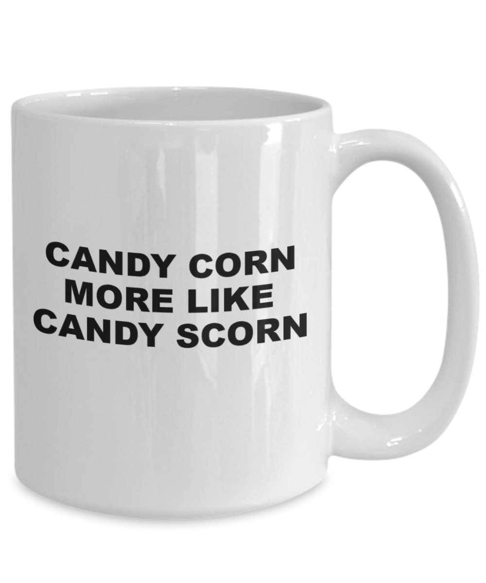 "Candy Corn More Like Candy Scorn Mug - 15 oz Ceramic - Microwave Safe - High Quality"