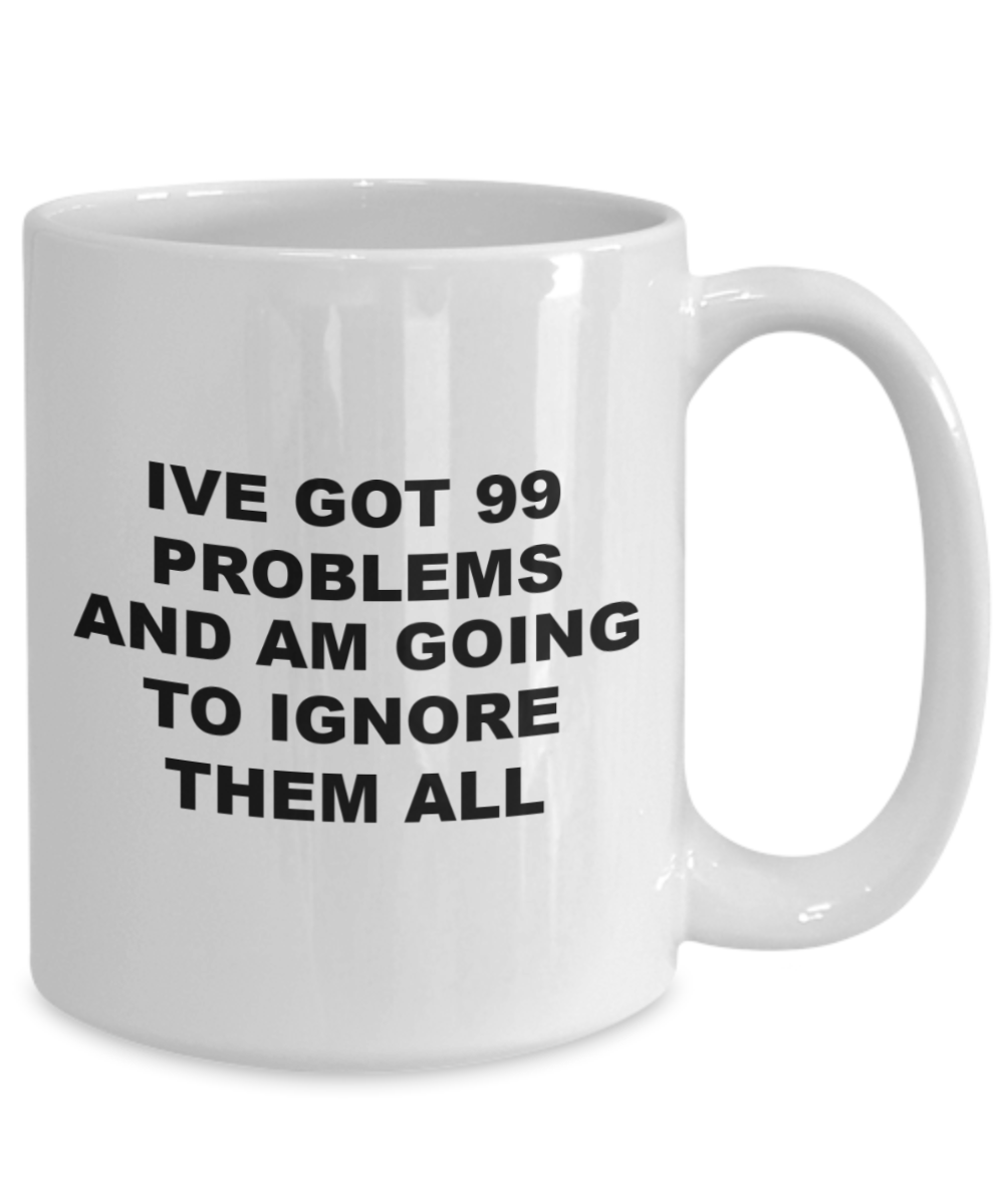 99 problems funny gift birthday holiday coffee mug
