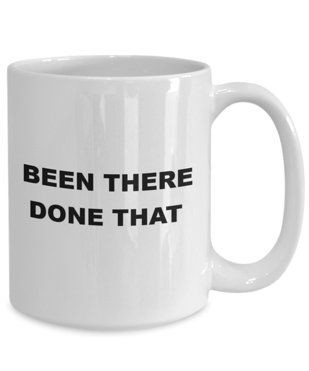 "Funny Coffee Mug - Been There Done That - Microwave Safe - 15 Oz"