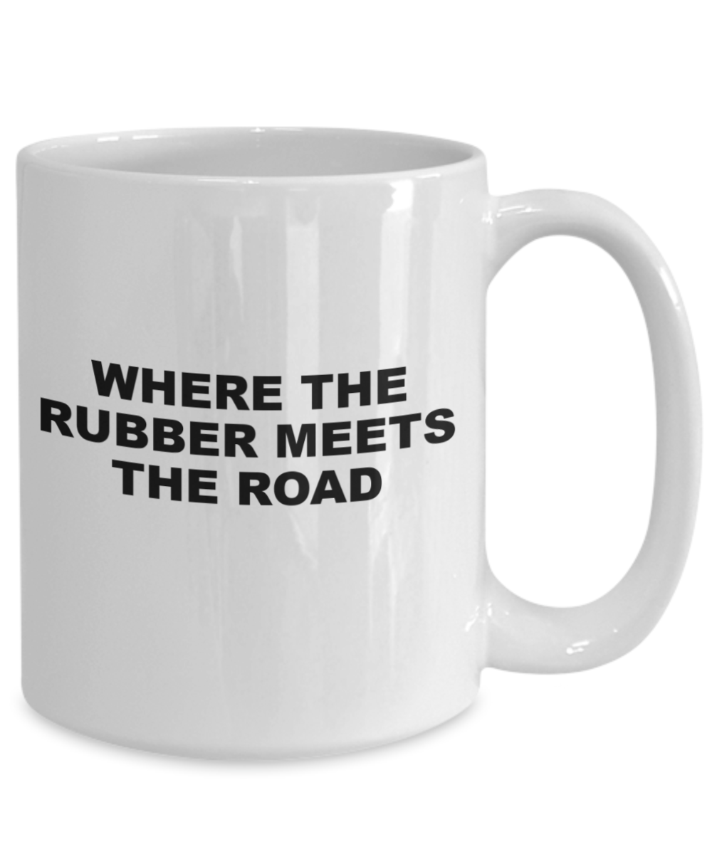 where the rubber meets road funny gift birthday holiday coffee mug