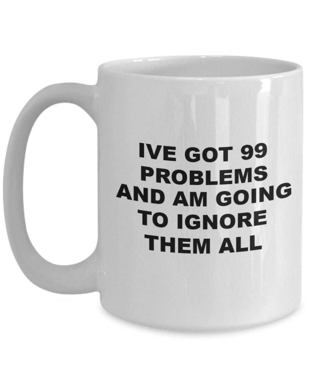 99 problems funny gift birthday holiday coffee mug