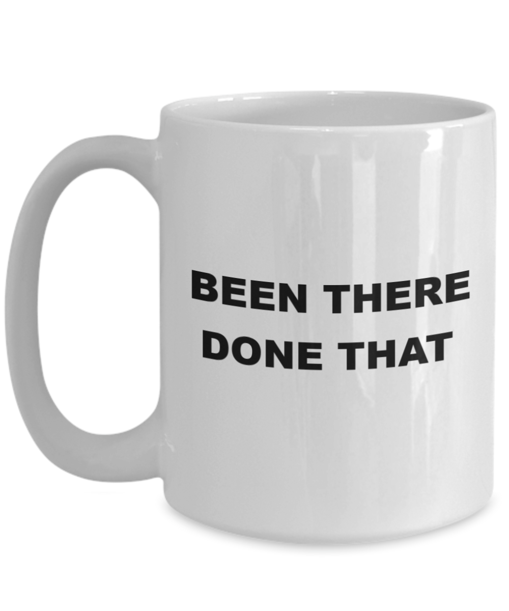 "Funny Coffee Mug - Been There Done That - Microwave Safe - 15 Oz"