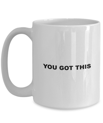 you got this inspirational words coffee mug for work promotion project birthday or holiday gift